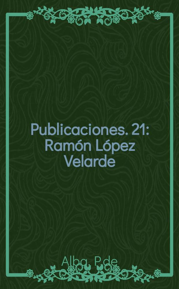 [Publicaciones]. 21 : Ramón López Velarde