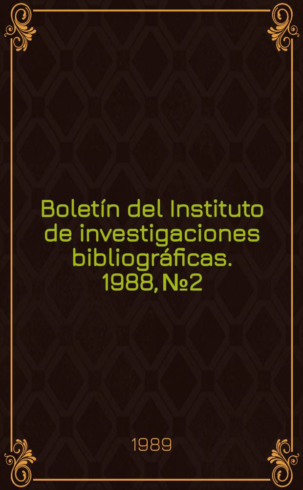 Boletín del Instituto de investigaciones bibliográficas. 1988, №2