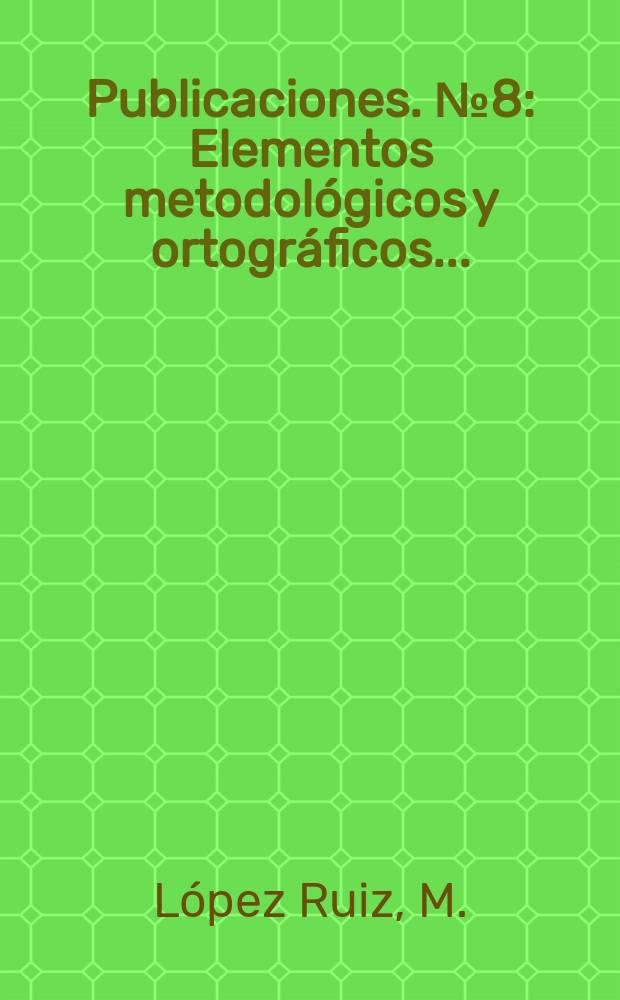 [Publicaciones]. №8 : Elementos metodológicos y ortográficos ...