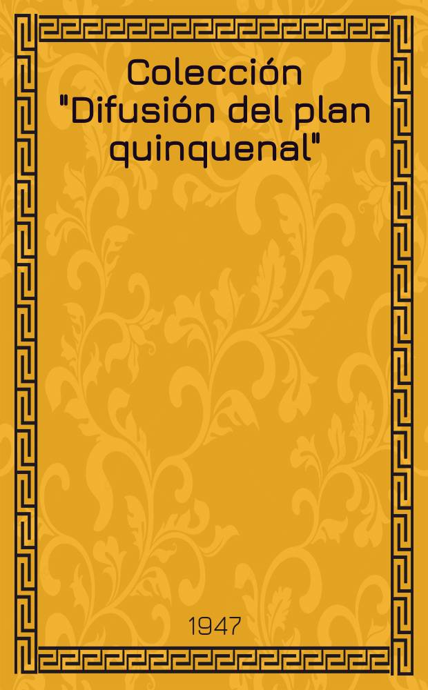 Colección "Difusión del plan quinquenal" : Publicación. №4 : Conferencias sobre el plan quinquenal