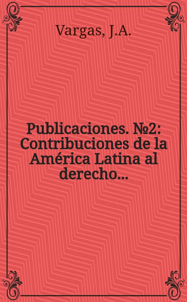 [Publicaciones]. №2 : Contribuciones de la América Latina al derecho ...