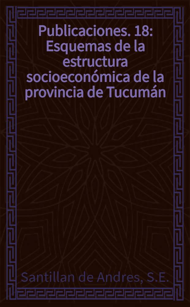 Publicaciones. 18 : Esquemas de la estructura socioeconómica de la provincia de Tucumán
