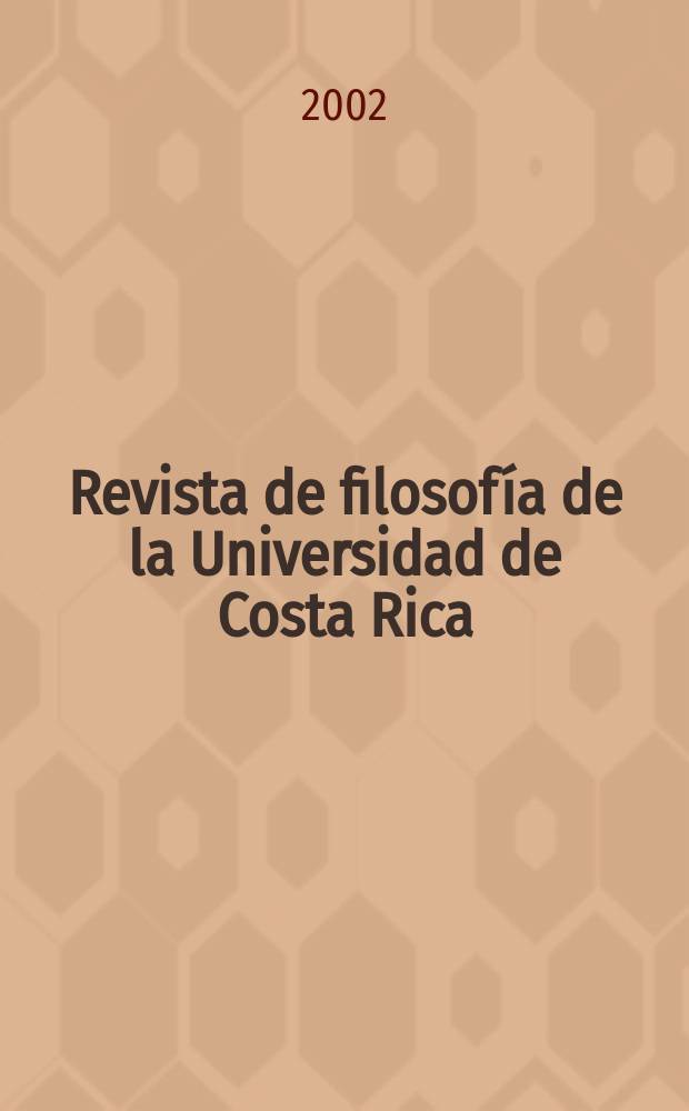 Revista de filosofía de la Universidad de Costa Rica : Publ. semestral de la Escuela de filosofía. Vol.40, №102