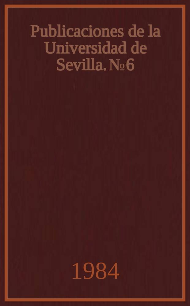 Publicaciones de la Universidad de Sevilla. №6 : Catalogo colectivo de publicaciones periódicas de la Universidad de Sevilla