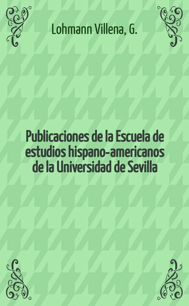 Publicaciones de la Escuela de estudios hispano-americanos de la Universidad de Sevilla : Los ministros de la Audiencia ...