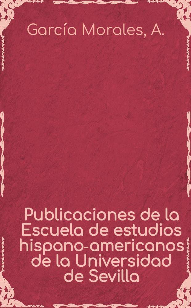 Publicaciones de la Escuela de estudios hispano-americanos de la Universidad de Sevilla : El Ateneo de M&eacute;xico (1906-1914)