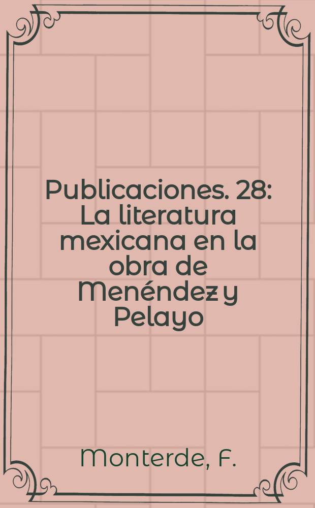 [Publicaciones]. 28 : La literatura mexicana en la obra de Menéndez y Pelayo