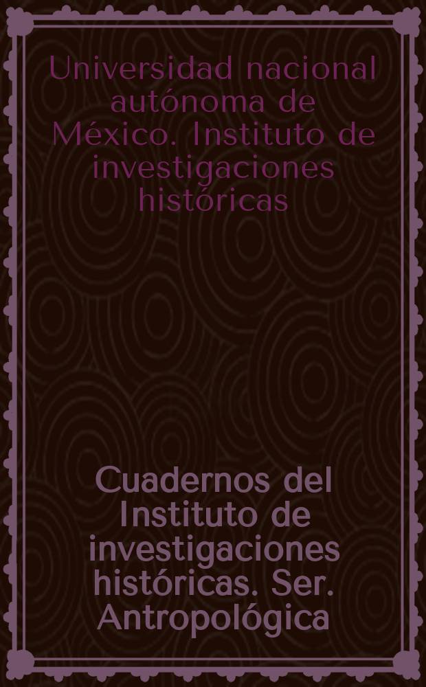 Cuadernos del Instituto de investigaciones históricas. Ser. Antropológica