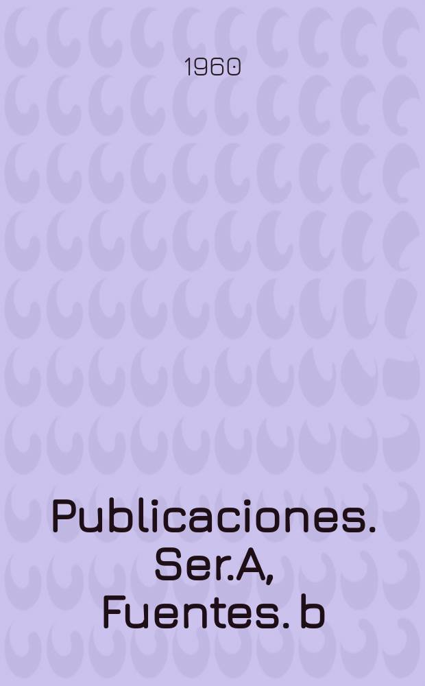 [Publicaciones]. Ser.A, Fuentes. b) Textos y estudios legislativos