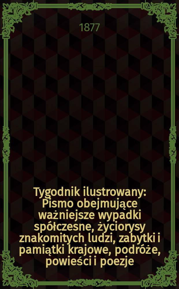Tygodnik ilustrowany : Pismo obejmujące ważniejsze wypadki spółczesne, życiorysy znakomitych ludzi, zabytki i pamiątki krajowe, podróże, powieści i poezje, sprawozdania z dziedziny sztuk pięknych, piśmiennictwa nauk przyrodzonych, rolnictwa, przemysłu i wynalazków szkice obyczajowe i humorystyczne, typy ludowe, ubiory i kostiumy, archeologia i. t. d. T.3(35), №61(909)