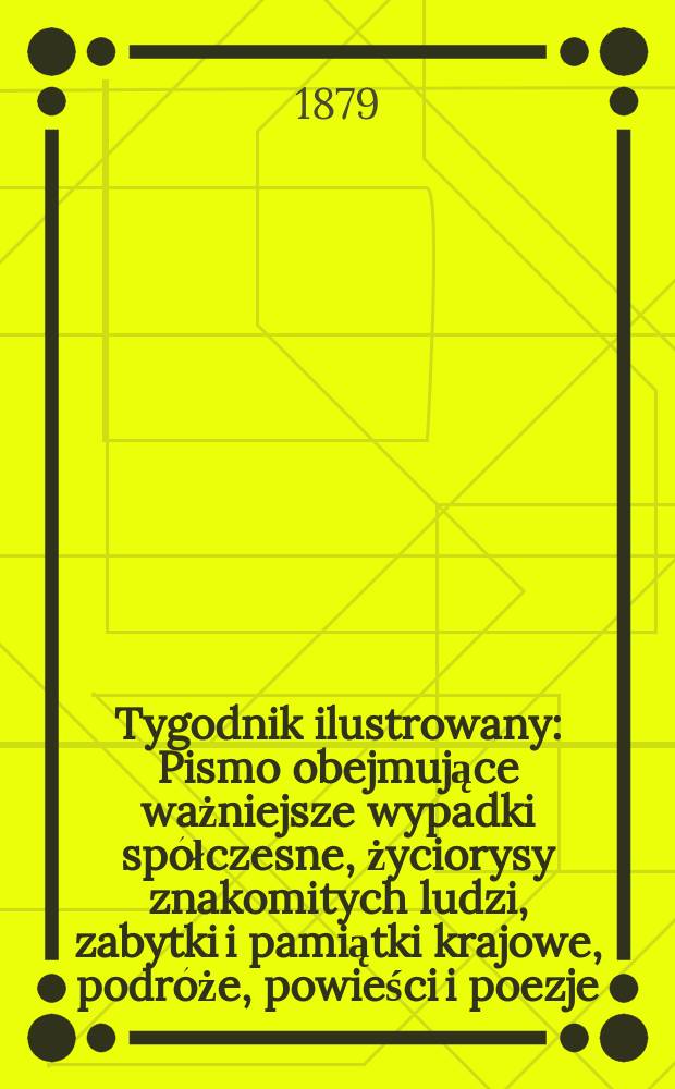 Tygodnik ilustrowany : Pismo obejmujące ważniejsze wypadki spółczesne, życiorysy znakomitych ludzi, zabytki i pamiątki krajowe, podróże, powieści i poezje, sprawozdania z dziedziny sztuk pięknych, piśmiennictwa nauk przyrodzonych, rolnictwa, przemysłu i wynalazków szkice obyczajowe i humorystyczne, typy ludowe, ubiory i kostiumy, archeologia i. t. d. T.7, №174