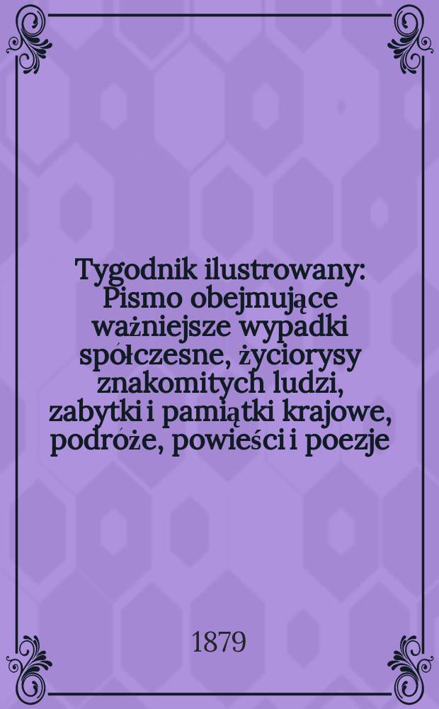 Tygodnik ilustrowany : Pismo obejmujące ważniejsze wypadki spółczesne, życiorysy znakomitych ludzi, zabytki i pamiątki krajowe, podróże, powieści i poezje, sprawozdania z dziedziny sztuk pięknych, piśmiennictwa nauk przyrodzonych, rolnictwa, przemysłu i wynalazków szkice obyczajowe i humorystyczne, typy ludowe, ubiory i kostiumy, archeologia i. t. d. T.8, №184(1031)