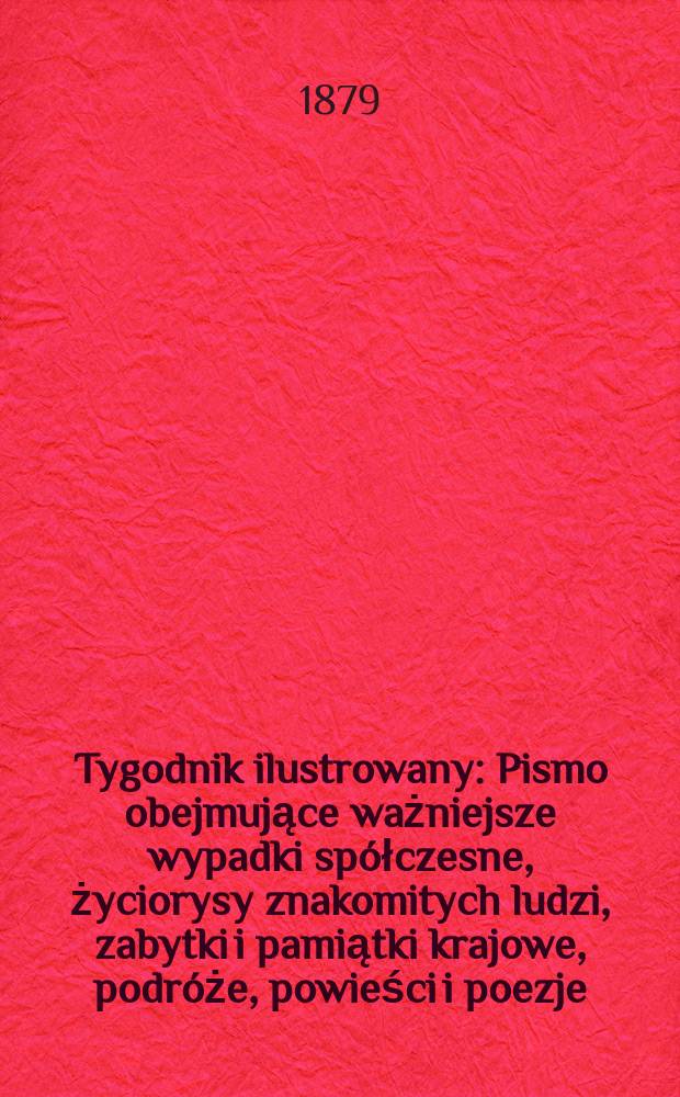 Tygodnik ilustrowany : Pismo obejmujące ważniejsze wypadki spółczesne, życiorysy znakomitych ludzi, zabytki i pamiątki krajowe, podróże, powieści i poezje, sprawozdania z dziedziny sztuk pięknych, piśmiennictwa nauk przyrodzonych, rolnictwa, przemysłu i wynalazków szkice obyczajowe i humorystyczne, typy ludowe, ubiory i kostiumy, archeologia i. t. d. T.8, №186(1033)