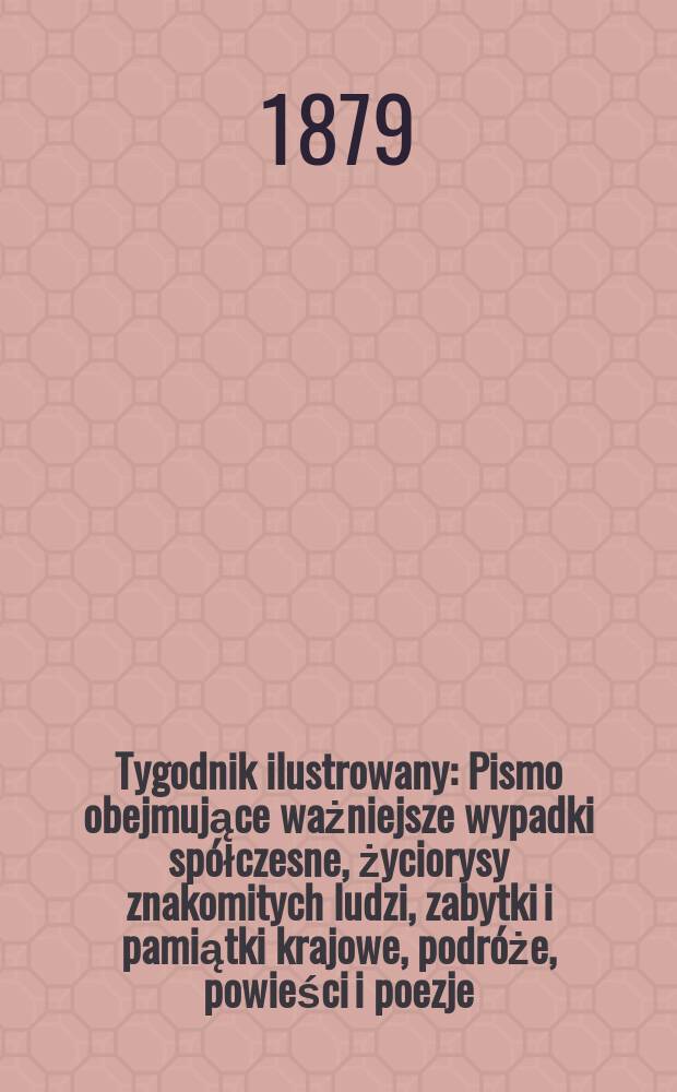 Tygodnik ilustrowany : Pismo obejmujące ważniejsze wypadki spółczesne, życiorysy znakomitych ludzi, zabytki i pamiątki krajowe, podróże, powieści i poezje, sprawozdania z dziedziny sztuk pięknych, piśmiennictwa nauk przyrodzonych, rolnictwa, przemysłu i wynalazków szkice obyczajowe i humorystyczne, typy ludowe, ubiory i kostiumy, archeologia i. t. d. T.8, №188(1035)