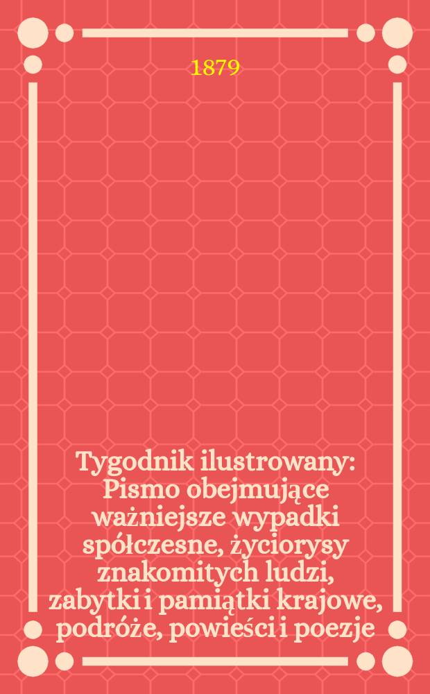 Tygodnik ilustrowany : Pismo obejmujące ważniejsze wypadki spółczesne, życiorysy znakomitych ludzi, zabytki i pamiątki krajowe, podróże, powieści i poezje, sprawozdania z dziedziny sztuk pięknych, piśmiennictwa nauk przyrodzonych, rolnictwa, przemysłu i wynalazków szkice obyczajowe i humorystyczne, typy ludowe, ubiory i kostiumy, archeologia i. t. d. T.8, №189(1036)