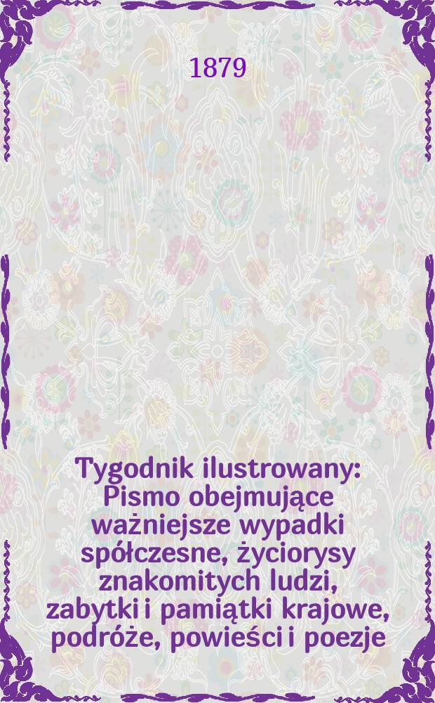 Tygodnik ilustrowany : Pismo obejmujące ważniejsze wypadki spółczesne, życiorysy znakomitych ludzi, zabytki i pamiątki krajowe, podróże, powieści i poezje, sprawozdania z dziedziny sztuk pięknych, piśmiennictwa nauk przyrodzonych, rolnictwa, przemysłu i wynalazków szkice obyczajowe i humorystyczne, typy ludowe, ubiory i kostiumy, archeologia i. t. d. T.8, №200(1047)