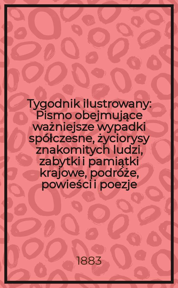 Tygodnik ilustrowany : Pismo obejmujące ważniejsze wypadki sp&oacute;łczesne, życiorysy znakomitych ludzi, zabytki i pamiątki krajowe, podr&oacute;że, powieści i poezje, sprawozdania z dziedziny sztuk pięknych, piśmiennictwa nauk przyrodzonych, rolnictwa, przemysłu i wynalazk&oacute;w szkice obyczajowe i humorystyczne, typy ludowe, ubiory i kostiumy, archeologia i. t. d. T.1, №8(1221)