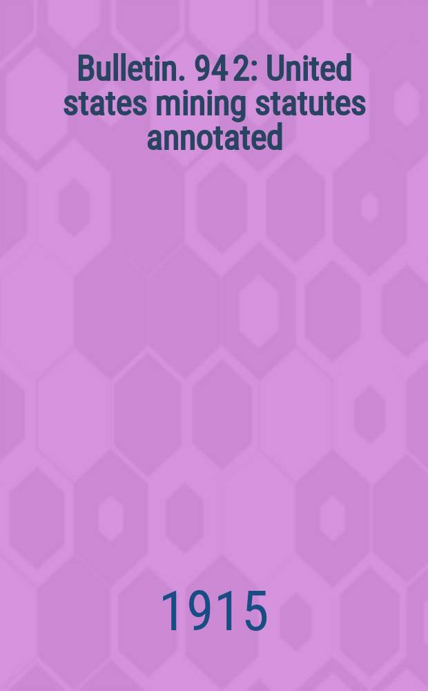 Bulletin. 94[2] : United states mining statutes annotated