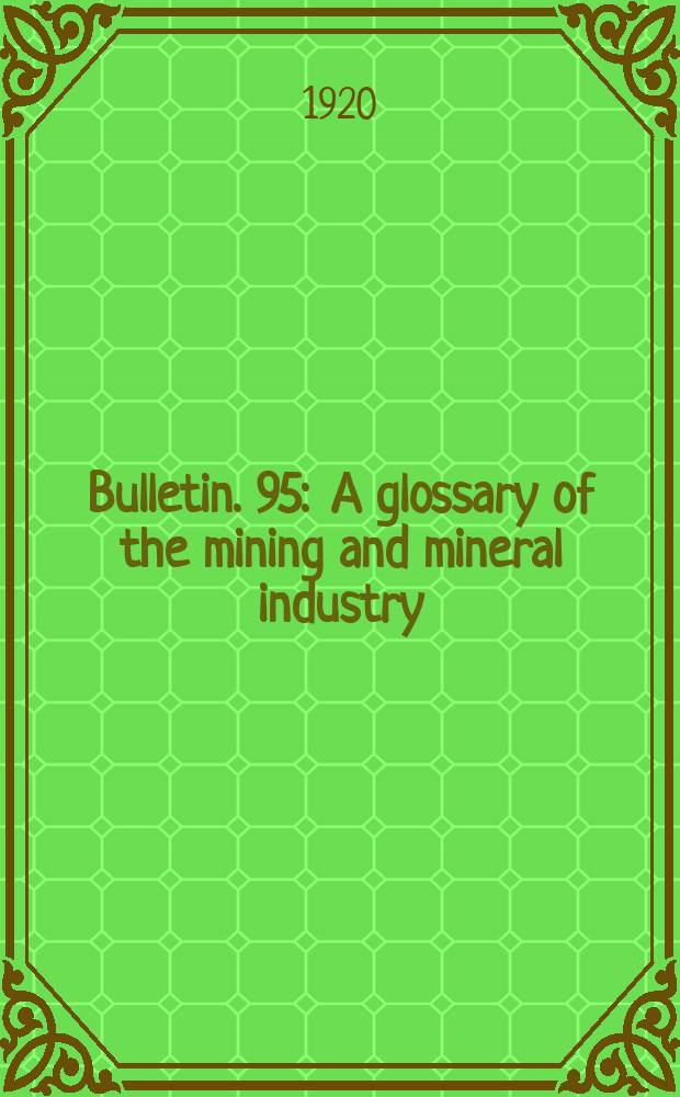 Bulletin. 95 : A glossary of the mining and mineral industry