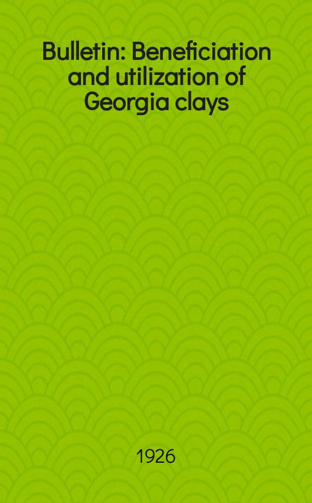Bulletin : Beneficiation and utilization of Georgia clays