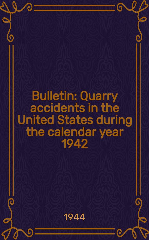 Bulletin : Quarry accidents in the United States during the calendar year 1942
