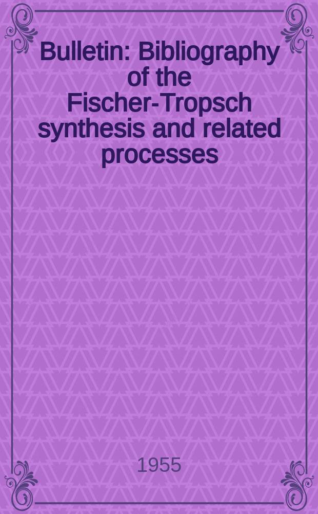 Bulletin : Bibliography of the Fischer-Tropsch synthesis and related processes