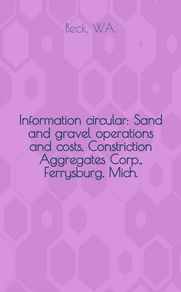 Information circular : Sand and gravel operations and costs, Constriction Aggregates Corp., Ferrysburg, Mich.