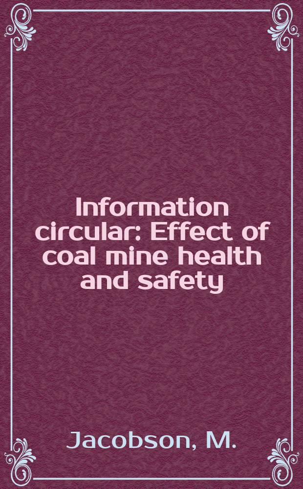 Information circular : Effect of coal mine health and safety