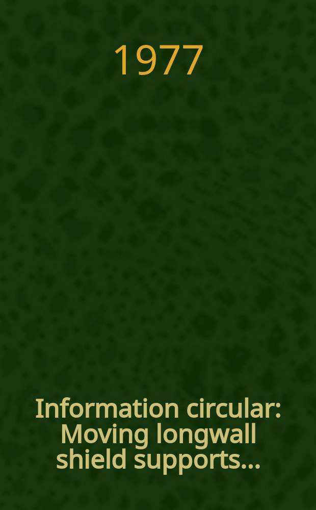 Information circular : Moving longwall shield supports ...