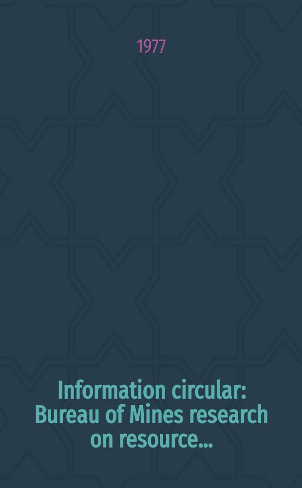 Information circular : Bureau of Mines research on resource ...