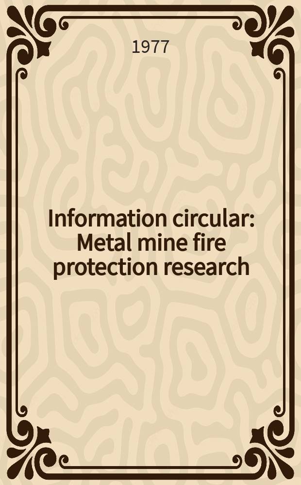 Information circular : Metal mine fire protection research