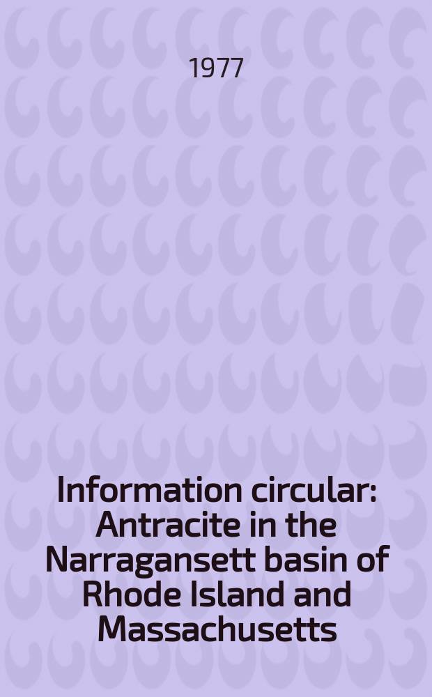 Information circular : Antracite in the Narragansett basin of Rhode Island and Massachusetts