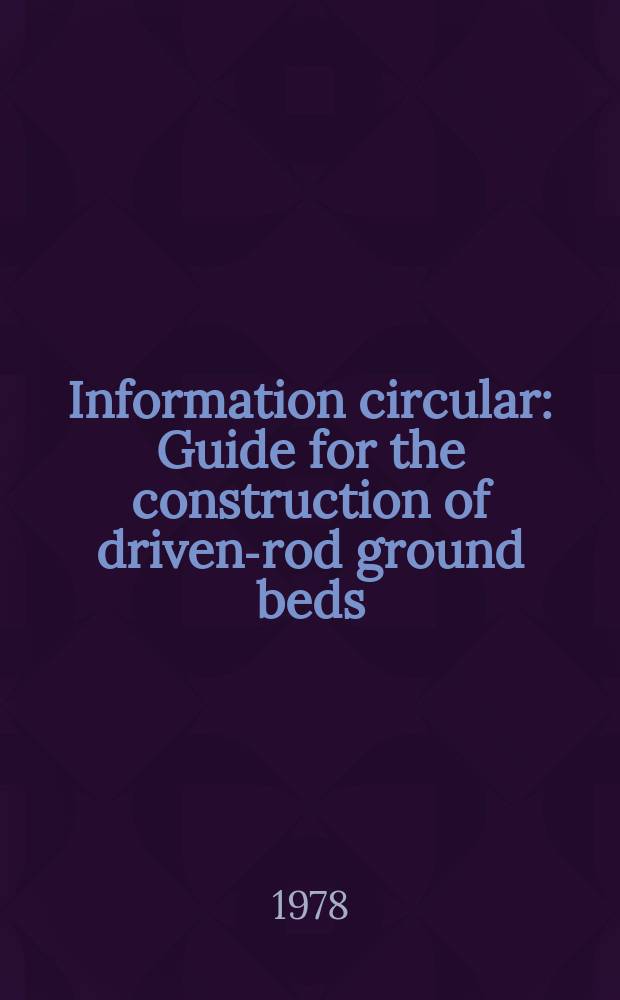 Information circular : Guide for the construction of driven-rod ground beds