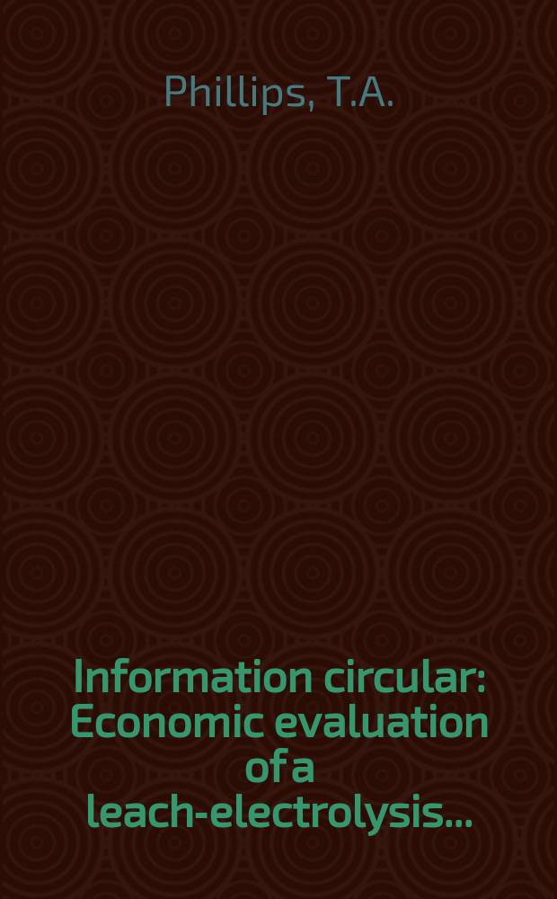 Information circular : Economic evaluation of a leach-electrolysis ...
