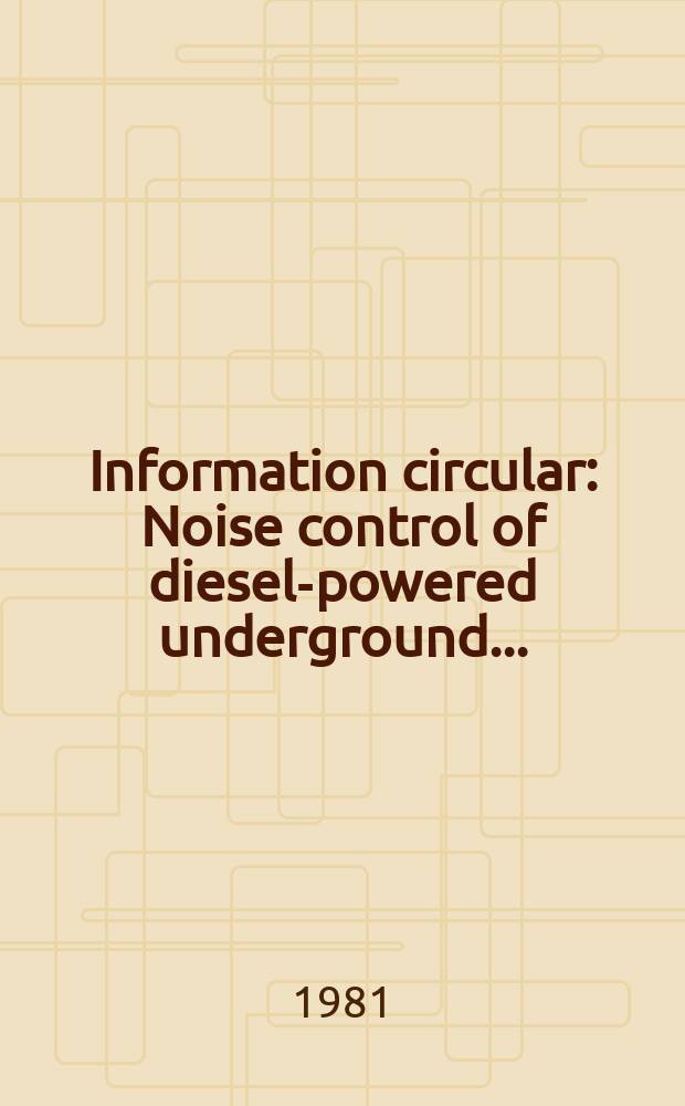 Information circular : Noise control of diesel-powered underground ...