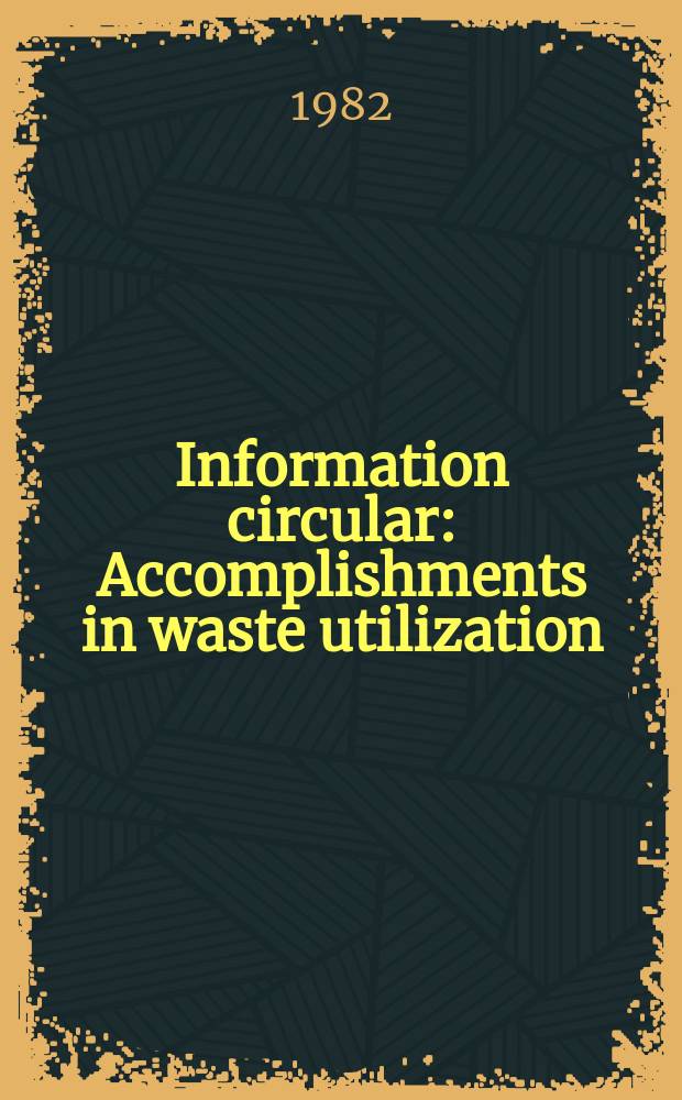 Information circular : Accomplishments in waste utilization
