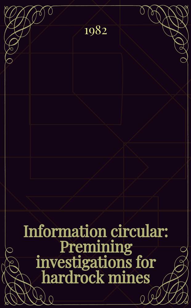 Information circular : Premining investigations for hardrock mines