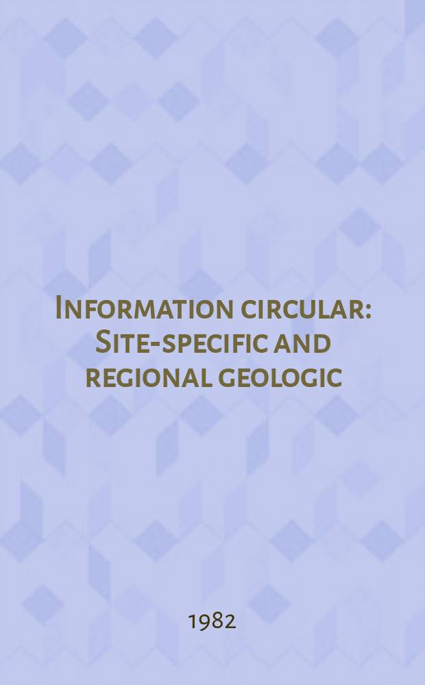 Information circular : Site-specific and regional geologic