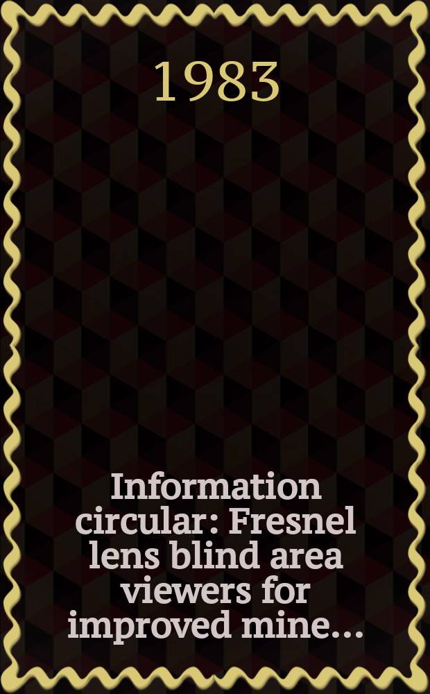 Information circular : Fresnel lens blind area viewers for improved mine ...