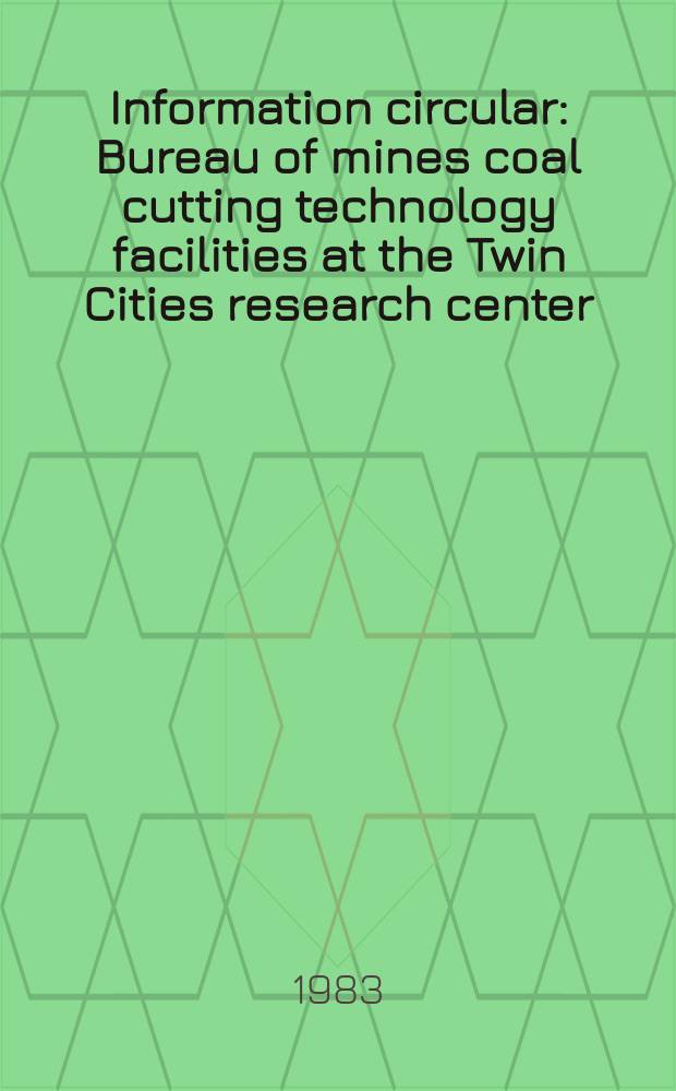 Information circular : Bureau of mines coal cutting technology facilities at the Twin Cities research center