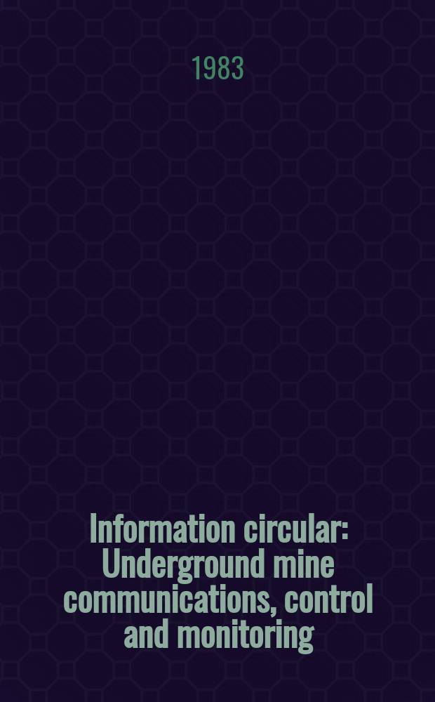Information circular : Underground mine communications, control and monitoring