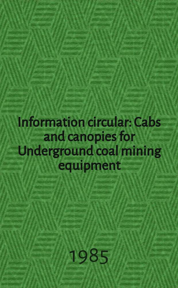 Information circular : Cabs and canopies for Underground coal mining equipment