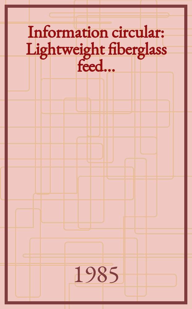 Information circular : Lightweight fiberglass feed ...