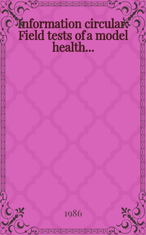 Information circular : Field tests of a model health ...