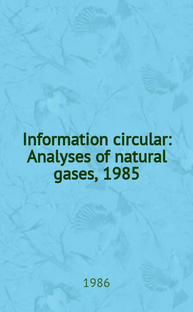 Information circular : Analyses of natural gases, 1985
