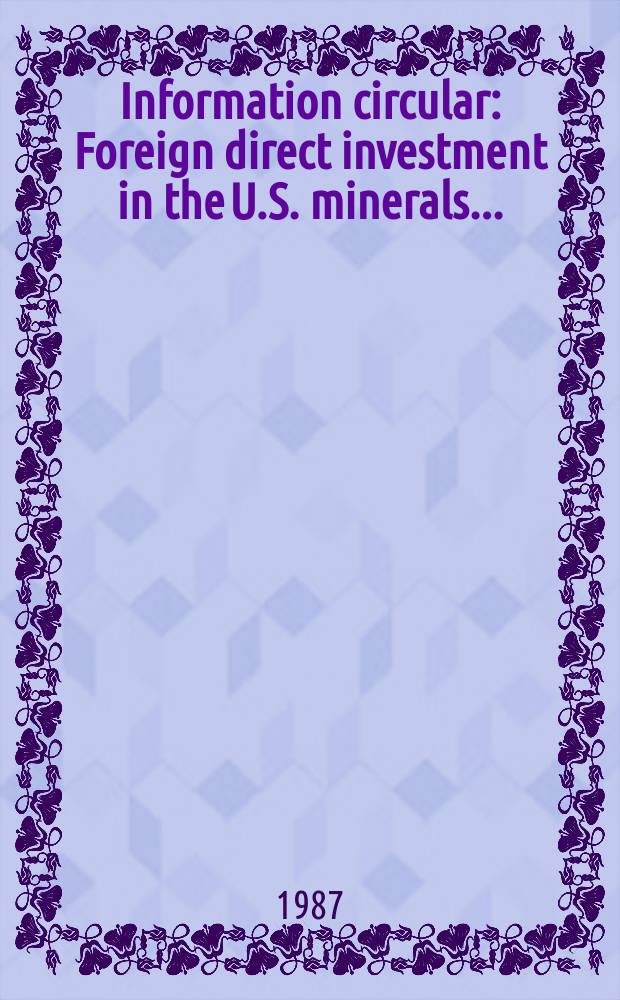 Information circular : Foreign direct investment in the U.S. minerals ...