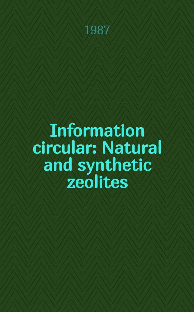 Information circular : Natural and synthetic zeolites
