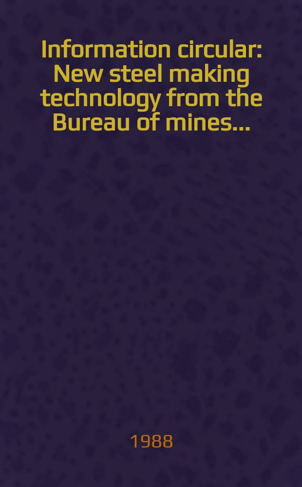 Information circular : New steel making technology from the Bureau of mines ...