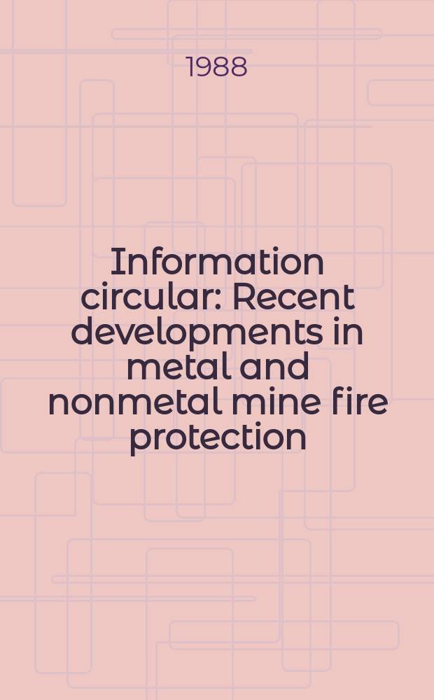 Information circular : Recent developments in metal and nonmetal mine fire protection