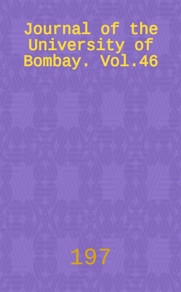 Journal of the University of Bombay. Vol.46/47 : Science: Physical sciences, mathematics, biological sciences and medicine